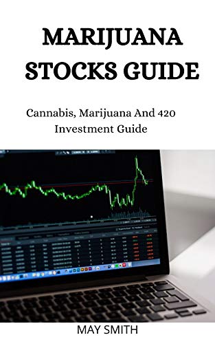 MARIJUANA STOCK GUIDE: Cannabis, Marijuana And 420 Investment Guide