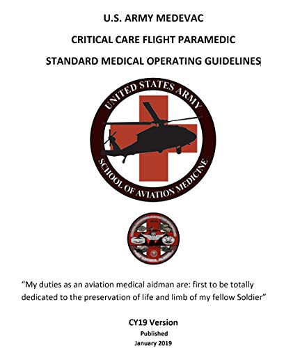 Paramedic Publications Combined: 2019 U.S. ARMY MEDEVAC CRITICAL CARE FLIGHT PARAMEDIC STANDARD MEDICAL OPERATING GUIDELINES & TCCC, Tactical Evacuation And Joint Trauma System Forms And Reports