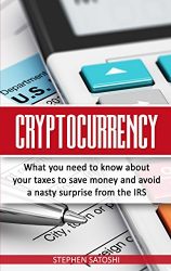 Cryptocurrency: What You Need to Know About Your Taxes to Save Money and Avoid a Nasty Surprise From The IRS