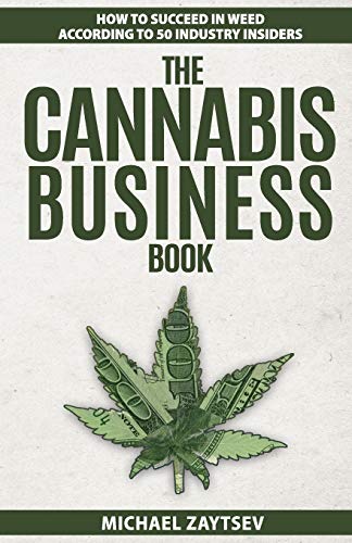 The Cannabis Business Book: How to Succeed in Weed According to 50 Industry Insiders