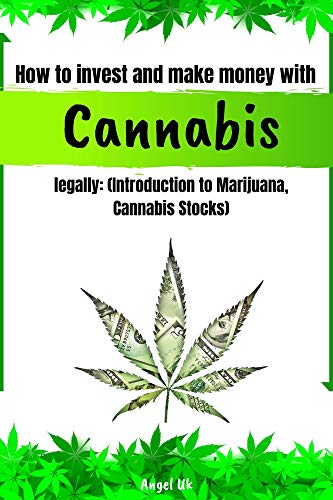 How to invest and make money with cannabis legally: (Introduction to Marijuana, Cannabis stocks)