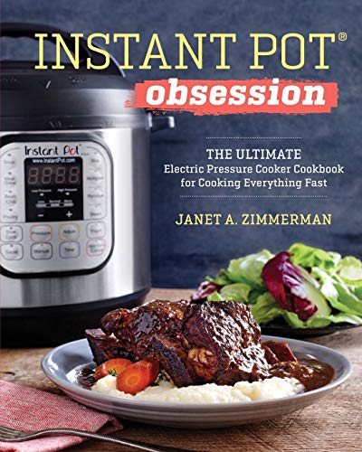 Instant Pot® Obsession: The Ultimate Electric Pressure Cooker Cookbook for Cooking Everything Fast