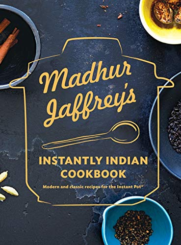 Madhur Jaffrey’s Instantly Indian Cookbook: Modern and Classic Recipes for the Instant Pot®