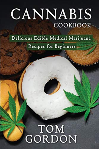 Cannabis Cookbook: Delicious Edible Medical Marijuana Recipes for Beginners