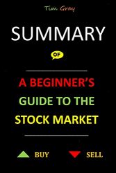 SUMMARY OF A BEGINNER’S GUIDE TO THE STOCK MARKET