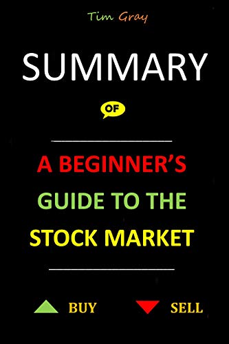 SUMMARY OF A BEGINNER’S GUIDE TO THE STOCK MARKET