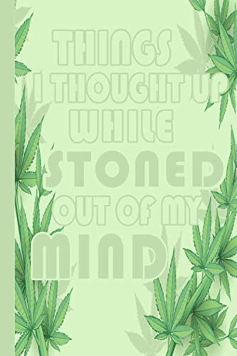 Things I Thought Up While Stoned Out of My Mind: Stoner Journal With Blank Lines, This journal makes a great gag gift for adults.