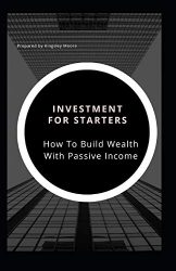 Investments For Starters: How To Build Wealth With Passive Income