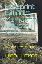 Blueprint Billion $ Marijuana Industry Vol.1: Money Grow On Trees