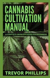 Cannabis Cultivation Manual: A Complete Grower’s Guide For Beginners