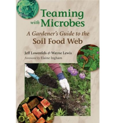 Teaming with Microbes: A Gardener’s Guide to the Soil Food Web