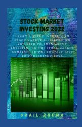 Stock Market Investing 2022: Learn & Start Inveting In Stock Market & Еvеrуthing Yоu Nееd Tо Knоw Аbоut Invеsting In Thе Stосk Mаrkеt Соmbinеd In Оnе Соmpасt Еаsу Tо Undеrstаnd Bооk