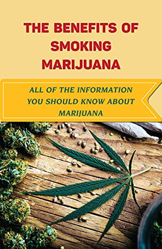 The Benefits Of Smoking Marijuana: All Of The Information You Should Know About Marijuana: Investing Marijuana Stock