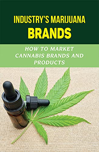 Industry’s Marijuana Brands: How To Market Cannabis Brands And Products: Potential Of Marijuana Business