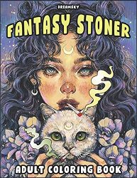 Fantasy Stoner Coloring Book For Adults: 30+ Marijuana Themed Designs Featuring Fairy, Mermaid, Witch, Medusa & Other Mythical Creatures For Relaxation (Stoner Books)