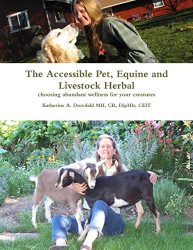 The Accessible Pet, Equine and Livestock Herbal: choosing abundant wellness for your creatures