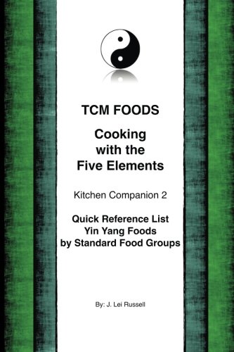 TCM Foods, Cooking With The Five Elements Kitchen Companion 2: Quick Reference List Yin Yang Foods by Standard Food Groups