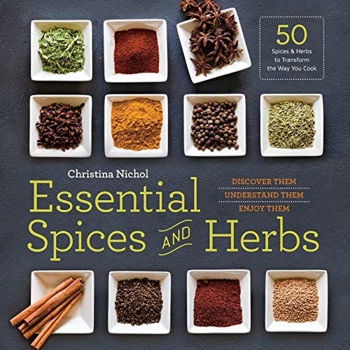 Essential Spices and Herbs: Discover Them, Understand Them, Enjoy Them