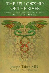 The Fellowship of the River: A Medical Doctor’s Exploration into Traditional Amazonian Plant Medicine