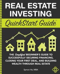 Real Estate Investing QuickStart Guide: The Simplified Beginner’s Guide to Successfully Securing Financing, Closing Your First Deal, and Building … Real Estate (QuickStart Guides™ – Finance)