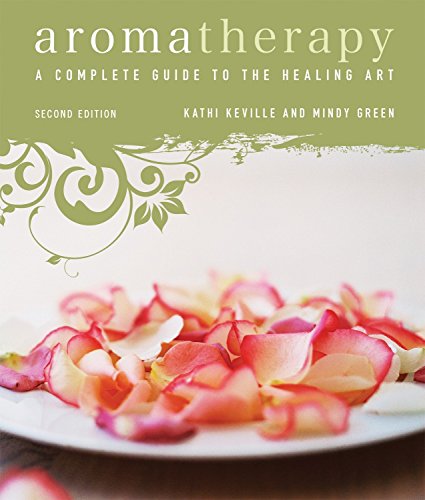 Aromatherapy: A Complete Guide to the Healing Art [An Essential Oils Book]