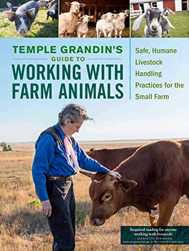 Temple Grandin’s Guide to Working with Farm Animals: Safe, Humane Livestock Handling Practices for the Small Farm