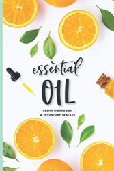 Essential Oil Blank Recipe Workbook & Inventory Tracker Journal: Organize 60 Most Used Aromatherapy Blends, Track Your Collection & Wishlist