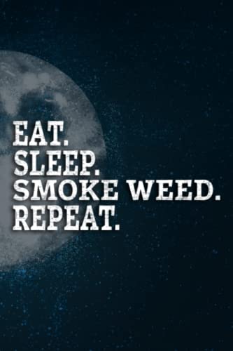 Caregiver Log Book – Eat Sleep Smoke Weed Repeat Marijuana Weed Pot Smoking Meme: Smoke Weed, Caregiver Journal Notebook / A Caregiving Tracker & … / Long Term … / 110 Pages / High-quality