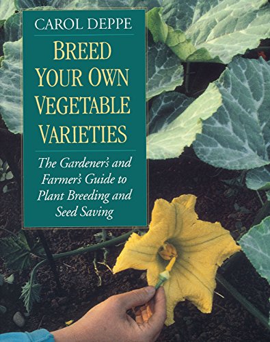 Breed Your Own Vegetable Varieties: The Gardener’s and Farmer’s Guide to Plant Breeding and Seed Saving, 2nd Edition