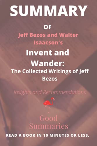 Summary of Jeff Bezos and Walter Isaacson’s Book: Invent and Wander: The Collected Writings of Jeff Bezos
