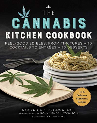 The Cannabis Kitchen Cookbook: Feel-Good Edibles, from Tinctures and Cocktails to Entrées and Desserts