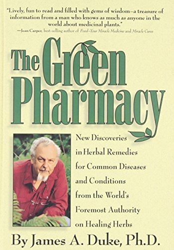 The Green Pharmacy: New Discoveries in Herbal Remedies for Common Diseases and Conditions from the World’s Foremost Authority on Healing Herbs