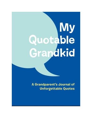 My Quotable Grandkid: A Grandparent’s Journal of Unforgettable Quotes