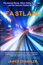 Fastlane: The Internet Boom, Silicon Valley Start-Ups, and the Venture Capital Mindset