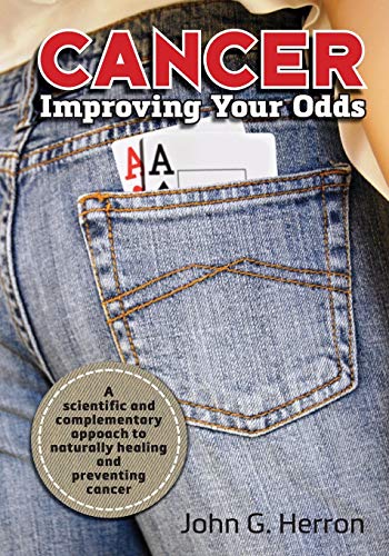 Cancer: Improving Your Odds: A Science-Based Approach to Naturally Preventing and Treating Cancer