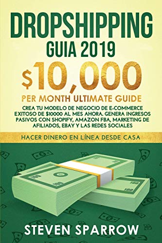 Dropshipping Guia: Crea tu Modelo de Negocio de E-commerce Exitoso de $10000 al Mes Ahora. Genera Ingresos Pasivos con Shopify, Amazon FBA, Marketing … eBay y las Redes Sociales (Spanish Edition)