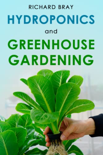 Hydroponics and Greenhouse Gardening: 3-in-1 Gardening Book to Grow Vegetables, Herbs, and Fruit All-Year-Round