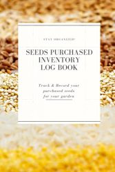 Seeds Purchased Inventory Log Book: Track & Record Garden Seeds Inventory, 6×9, 100 Pages