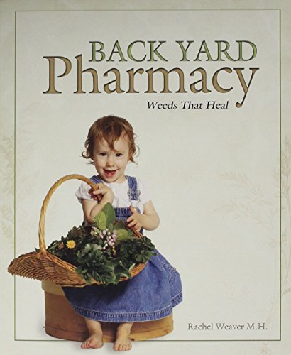 Back Yard Pharmacy by Rachel Weaver M.H. (January 19,2013)