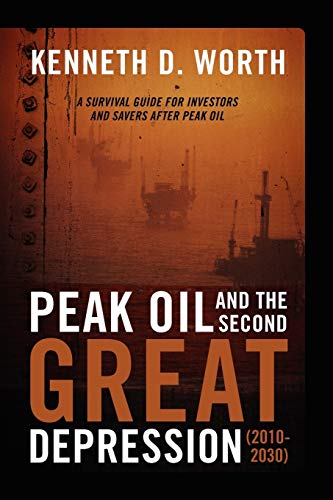 Peak Oil and the Second Great Depression (2010-2030): A Survival Guide for Investors and Savers After Peak Oil
