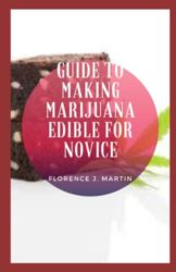 Guide to Making Marijuana Edible For Novice: Marijuana also called weed, herb, pot, grass, bud, ganja, Mary and a vast number of other slang terms is a greenish-gray mixture of the dried flower