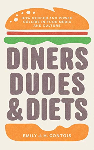 Diners, Dudes, and Diets: How Gender and Power Collide in Food Media and Culture (Studies in United States Culture)