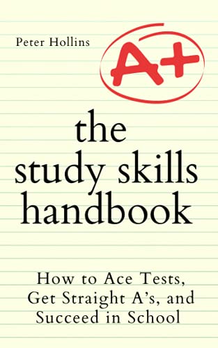 The Study Skills Handbook: How to Ace Tests, Get Straight A’s, and Succeed in School (Learning how to Learn)