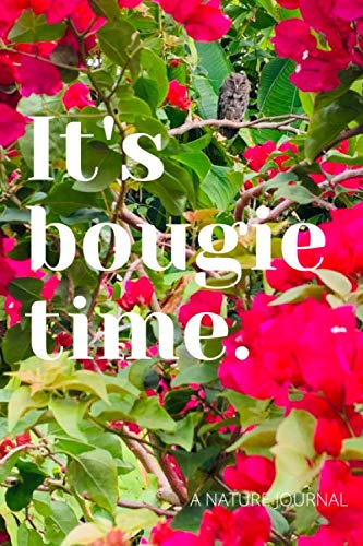 It’s Bougie Time: Natural Wanders Series: Gardening For Success 120 pages (6X9) Vibrant Journal For Bougainvillea Enthusiasts