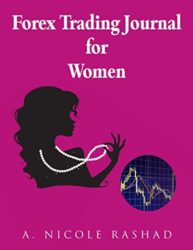 Forex Trading Journal for Women: (4 trades/page, 180 trade pages) (8.5 x 11)