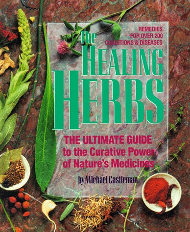 The Healing Herbs: The Ultimate Guide to the Curative Power of Nature’s Medicines