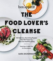 Bon Appetit: The Food Lover’s Cleanse: 140 Delicious, Nourishing Recipes That Will Tempt You Back into Healthful Eating