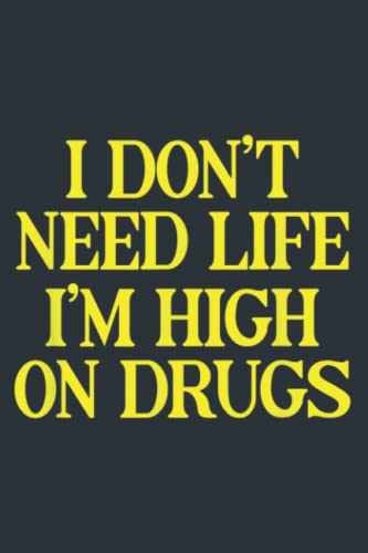 I Don’t Need Life I’m High On Drugs Funny Marijuana: – A5 size, High quality paper stock, Daily NoteBooks, 120 Pages (60 Sheets)