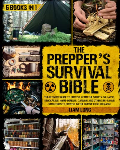 The Prepper’s Survival Bible: The Ultimate Guide to Survive After the Society Collapse | Stockpiling, Home-Defense, Canning and Other Life-Saving Strategies to Survive to the Worst-Case Scenario