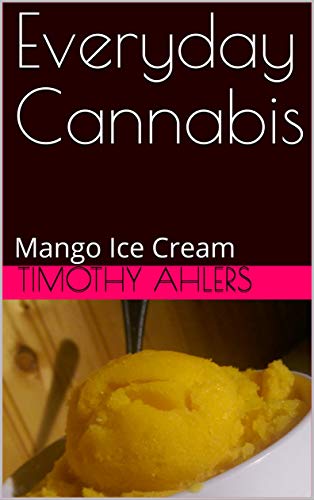 Everyday Cannabis: Mango Ice Cream (The Iciest of Creams Book 1)